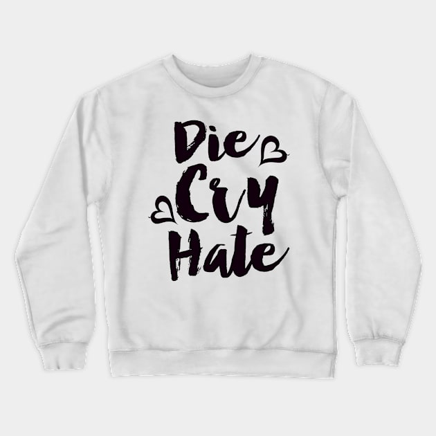 Die Cry Hate - Live Laugh Love Parody Crewneck Sweatshirt by These Are Shirts